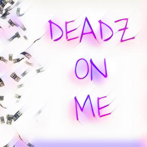 Deadz On Me (feat. JugoDidIt!) (Explicit)