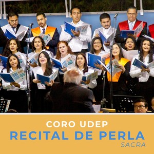 CORO UDEP: RECITAL DE PERLA SACRA