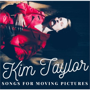 Kim Taylor: Songs for Moving Pictures