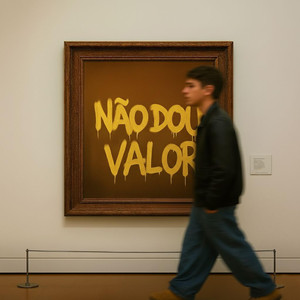 não dou valor