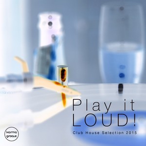 Play It Loud! Vol. 1 (Deep Club House Selection 2015)