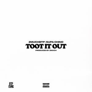 TOOT IT OUT (feat. Supa Chino) (Explicit)