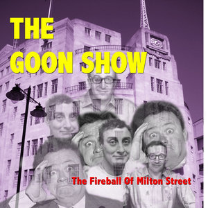 Goon Show: The Fireball of Milton Street