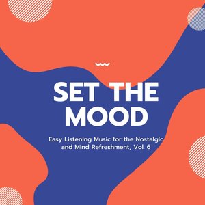 Set the Mood - Easy Listening Music for the Nostalgic and Mind Refreshment, Vol. 6