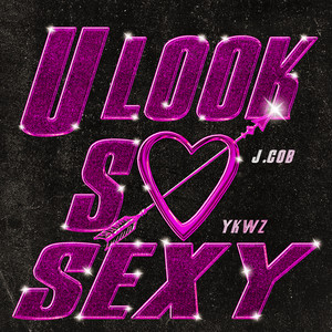 U Look so Sexy (Explicit)