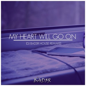 My Heart Will Go On (DJ Bad3r House Remake)