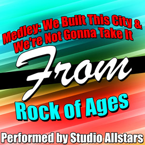 Medley: We Built This City / We're Not Gonna Take It (A Tribute to Rock of Ages) - Single