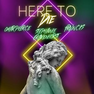 Here to Die (feat. Stephanie Gravenhorst & Frvncis)