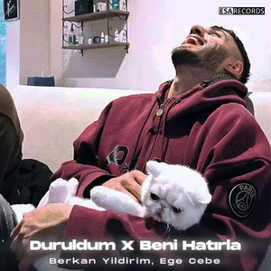 Duruldum X Beni Hatirla