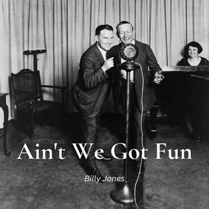 Billy Jones - Ain't We Got Fun