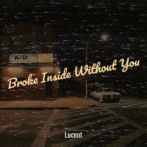 Lucent - Broke Inside Without You