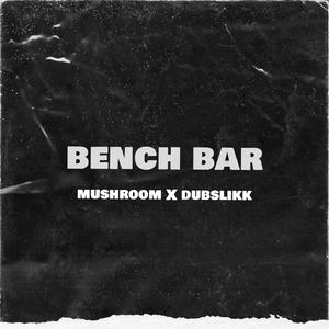 Bench Bar (feat. Mushroom_)