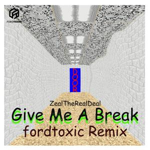 Give Me A Break (feat. ZealTheRealDeal) (fordtoxic Remix)