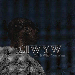 Ciwyw Call It What You Want