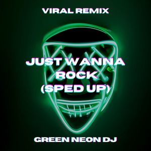 Just Wanna Rock (Tik Tok Sped Up) (Remix)