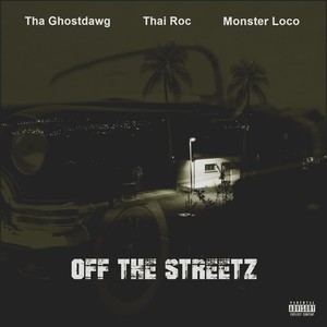 Off the Streetz (feat. Tha-Ghostdawg, Thai Roc & Monster Loco) (Explicit)