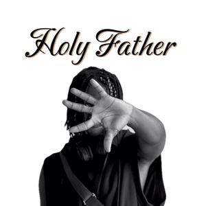 Holy Father (feat. Benzy_Wgt) [Explicit]