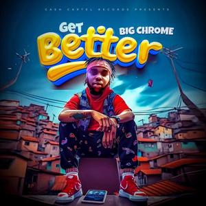 GET BETTER (feat. BIG CHROME)