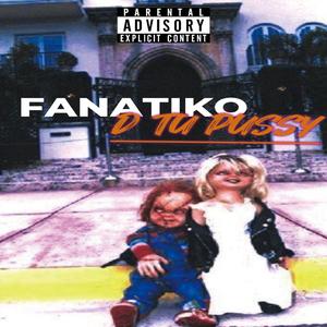 FANATIKO D TU ***** (Explicit)