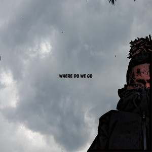 WHERE DO WE GO (Explicit)