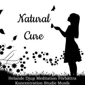 Natural Cure - Helande Djup Meditation Förbättra Koncentration Studie Musik med Natur New Age Instrumental Ljud