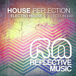 House Reflection, Vol. 49 - Electro House Collection