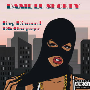 DAME LU SHORTY (feat. OG CHAMPAGNE) [Explicit]