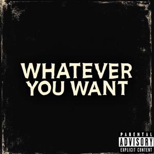 Whatever You Want (Explicit)
