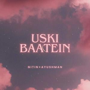 Uski Baatein (feat. Ayushman)