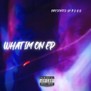 WHAT IM ON EP (Explicit)