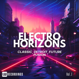 Electro Horizons: Classic, Detroit, Future Fusion, Vol. 01