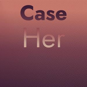 Case Her