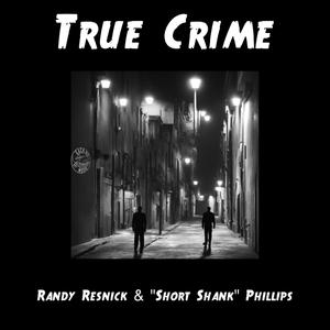 True Crime (feat. "Short Shank" Phillips)