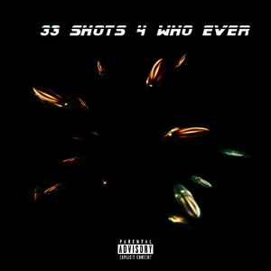 33 shots 4 who ever (Explicit)