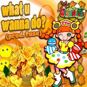 what u wanna do? (fuse) (Explicit)