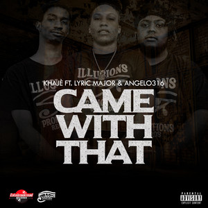 Came With That (feat. Lyric Major, Angelo316)