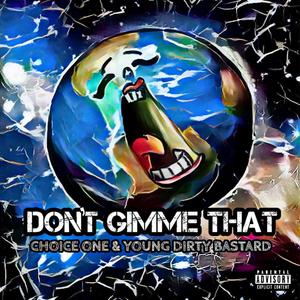 Don't Gimme That (feat. Young Dirty Bastard) (Explicit)