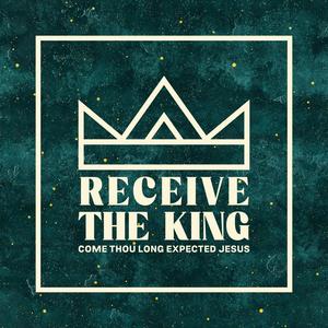 Receive The King (Come Thou Long Expected Jesus)