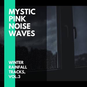 Mystic Pink Noise Waves - Winter Rainfall Tracks, Vol.3
