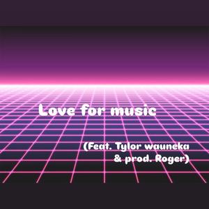 Love for music (feat. Tylor Wauneka & Prod. Roger) [Explicit]