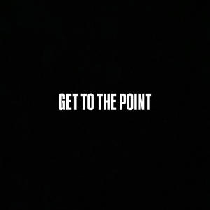 GET TO THE POINT (Explicit)