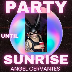 PARTY UNTIL SUNRISE (Explicit)