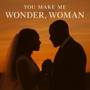 You Make Me Wonder, Woman (feat. Dean Thomas) (New Version)