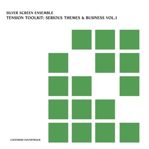 Cavendish Soundtrack presents Silver Screen Ensemble: Tension Toolkit - Serious Themes & Business, Vol. 1