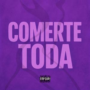 Comerte Toda (Explicit)