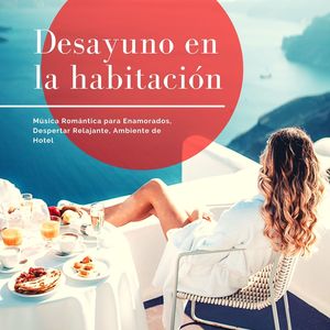 Desayuno en la Habitación: Música Romántica para Enamorados, Despertar Relajante, Ambiente de Hotel