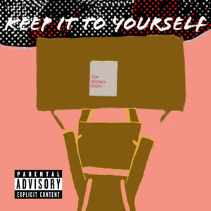 KEEP IT TO YOURSELF (Explicit)