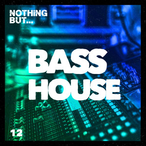 Nothing But... Bass House, Vol. 12 (Explicit)