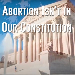 Abortion Isn't in Our Constitution