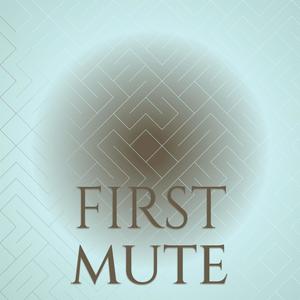 First Mute